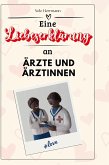 Eine Liebeserklärung an Ärzte und Ärztinnen Eine Liebeserklärung an Ärzte und Ärztinnen