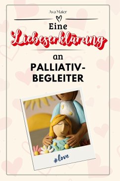 Eine Liebeserklärung an Palliativbegleiter - Maier, Ava
