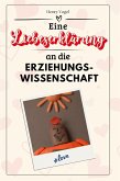 Eine Liebeserklärung an die Erziehungswissenschaft Eine Liebeserklärung an die Erziehungswissenschaft