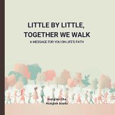 LITTLE BY LITTLE, TOGETHER WE WALK LITTLE BY LITTLE, TOGETHER WE WALK