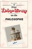 Eine Liebeserklärung an die Philosophie Eine Liebeserklärung an die Philosophie
