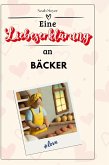 Eine Liebeserklärung an Bäcker Eine Liebeserklärung an Bäcker