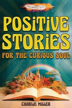 Positive Stories for the Curious Soul - Miller, Charlie