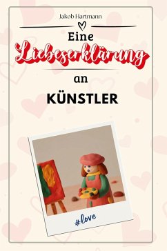 Eine Liebeserklärung an Künstler - Hartmann, Jakob