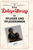 Eine Liebeserklärung an Pfleger und Pflegerinnen Eine Liebeserklärung an Pfleger und Pflegerinnen