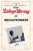 Eine Liebeserklärung an Mechatroniker Eine Liebeserklärung an Mechatroniker