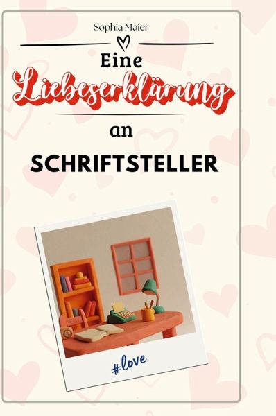 Eine Liebeserklärung an Schriftsteller Eine Liebeserklärung an Schriftsteller
