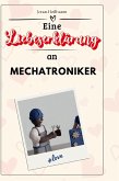 Eine Liebeserklärung an Mechatroniker