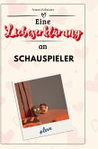 Eine Liebeserklärung an Schauspieler Eine Liebeserklärung an Schauspieler