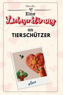 Eine Liebeserklärung an Tierschützer - Keller, Ella