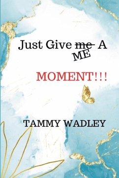 Just Give ME A Moment!!! - Wadley, Tammy Just Give ME A Moment!!! - Wadley, Tammy