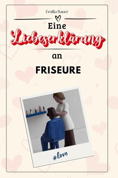 Eine Liebeserklärung an Friseure - Bauer, Emilia