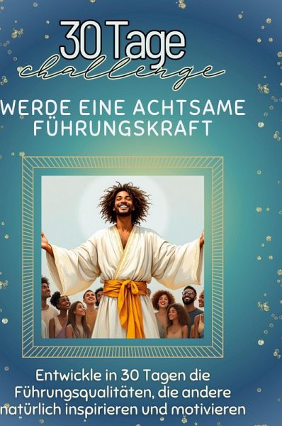 Werde eine achtsame Führungskraft Werde eine achtsame Führungskraft