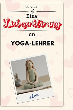 Eine Liebeserklärung an Yoga-Lehrer - Schmid, Mia
