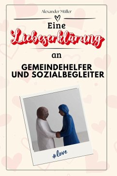 Eine Liebeserklärung an Gemeindehelfer und Sozialbegleiter - Müller, Alexander