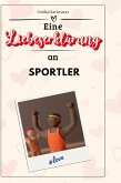 Eine Liebeserklärung an Sportler Eine Liebeserklärung an Sportler