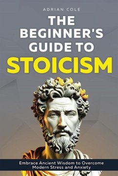 The Beginner's Guide to Stoicism - Cole, Adrian