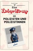 Eine Liebeserklärung an Polizisten und Polizistinnen Eine Liebeserklärung an Polizisten und Polizistinnen