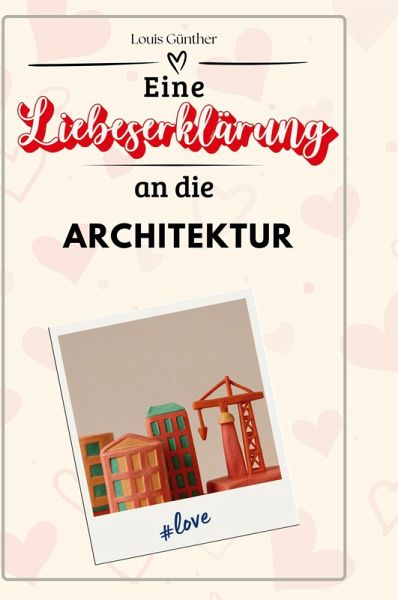 Eine Liebeserklärung an die Architektur Eine Liebeserklärung an die Architektur