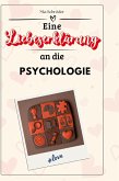 Eine Liebeserklärung an die Psychologie Eine Liebeserklärung an die Psychologie
