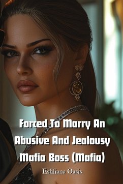 Forced To Marry An Abusive And Jealousy Mafia Boss (Mafia) - Oasis, Eshliana