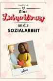 Eine Liebeserklärung an die Sozialarbeit Eine Liebeserklärung an die Sozialarbeit
