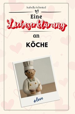 Eine Liebeserklärung an Köche - Schmied, Isabella