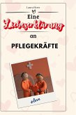 Eine Liebeserklärung an Pflegekräfte Eine Liebeserklärung an Pflegekräfte