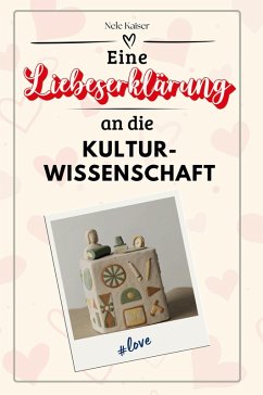 Cover Eine Liebeserklärung an die Kulturwissenschaft