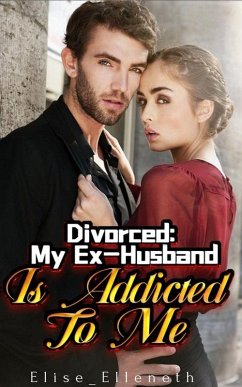 Divorced:My Ex-Husband Is Addicted To Me 1 (eBook, ePUB) - Elise_Elleneth