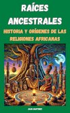 "Raíces Ancestrales: Historia y Orígenes de las Religiones Africanas" (eBook, ePUB)