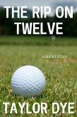 The Rip On Twelve: A Short Story (eBook, ePUB) The Rip On Twelve: A Short Story (eBook, ePUB)