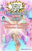 El Camino del Anime: Lecciones de Vida de Historias Queridas (eBook, ePUB)