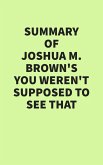 Summary of Joshua M. Brown's You Weren't Supposed to See That (eBook, ePUB) Summary of Joshua M. Brown's You Weren't Supposed to See That (eBook, ePUB)