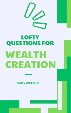 Lofty Questions for Wealth Creation (eBook, ePUB) - Watson, Emily