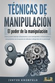 TÉCNICAS DE MANIPULACIÓN - El poder de la manipulación: Cómo puede detectar eficazmente a sus semejantes e influenciarlos y conquistarlos con la ayuda de métodos inteligentes de la psicología (eBook, ePUB) TÉCNICAS DE MANIPULACIÓN - El poder de la manipulación: Cómo puede detectar eficazmente a sus semejantes e influenciarlos y conquistarlos con la ayuda de métodos inteligentes de la psicología (eBook, ePUB)