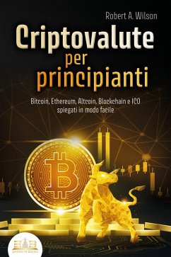 Cover CRIPTOVALUTE PER PRINCIPIANTI - Bitcoin, Ethereum, Altcoin, Blockchain e ICO spiegati in modo facile: Come puoi investire in modo intelligente nelle valute digitali ed ottenere enormi profitti (eBook, ePUB)