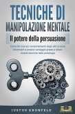 TECNICHE DI MANIPOLAZIONE MENTALE - Il potere della persuasione: Come far luce sul comportamento degli altri e come influenzarli a proprio vantaggio grazie a straordinarie tecniche della psicologia (eBook, ePUB) TECNICHE DI MANIPOLAZIONE MENTALE - Il potere della persuasione: Come far luce sul comportamento degli altri e come influenzarli a proprio vantaggio grazie a straordinarie tecniche della psicologia (eBook, ePUB)