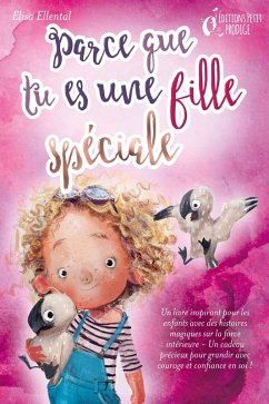 Parce que tu es une fille unique : un livre remplit d'histoires pour enfants inspirées d'histoires magiques sur le courage, la force et la confiance en soi. Parfait pour apprendre à lire, s'entrainer à voix haute et lire toute seule. (eBook, ePUB) - Ellental, Elisa