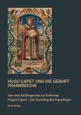 Hugo Capet und die Geburt Frankreichs (eBook, ePUB)