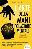 L'arte della manipolazione mentale - Leggere le persone: Diventa un esperto della psicologia, riconosci immediatamente le tecniche di manipolazione nella quotidianità e sfruttale a tuo vantaggio (eBook, ePUB) L'arte della manipolazione mentale - Leggere le persone: Diventa un esperto della psicologia, riconosci immediatamente le tecniche di manipolazione nella quotidianità e sfruttale a tuo vantaggio (eBook, ePUB)