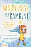 MINDFULNESS PER BAMBINI: Come trasmettere ai tuoi figli il grande valore del presente e farli diventare delle persone felici e soddisfatte - incluso il diario della gratitudine per bambini (eBook, ePUB) MINDFULNESS PER BAMBINI: Come trasmettere ai tuoi figli il grande valore del presente e farli diventare delle persone felici e soddisfatte - incluso il diario della gratitudine per bambini (eBook, ePUB)