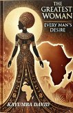 The Greatest Woman: Every Man's Desire (eBook, ePUB) The Greatest Woman: Every Man's Desire (eBook, ePUB)