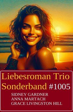 Liebesroman Trio Sonderband 1005 (eBook, ePUB) - Gardner, Sidney; Hill, Grace Livingston; Martach, Anna