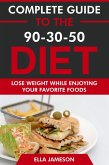 Complete Guide to the 90-30-50 Diet: Lose Weight While Enjoying Your Favorite Foods (eBook, ePUB) Complete Guide to the 90-30-50 Diet: Lose Weight While Enjoying Your Favorite Foods (eBook, ePUB)