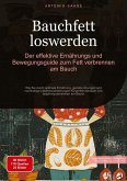 Bauchfett loswerden: Der effektive Ernährungs- und Bewegungsguide zum Fett verbrennen am Bauch Bauchfett loswerden: Der effektive Ernährungs- und Bewegungsguide zum Fett verbrennen am Bauch