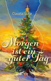 Morgen ist ein guter Tag Morgen ist ein guter Tag