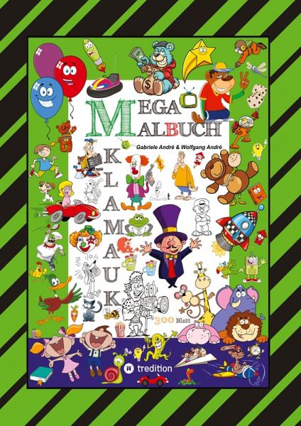 MEGA MALBUCH - 300 SEITEN KLAMAUK - WITZIG TOLLE AUSMAHLMOTIVE - LUSTIGE THEMEN - TIERE - MENSCHEN - FAHRZEUGE - HÄUSER - KINDER - ORTE