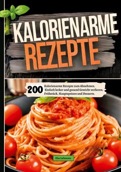 200 Kalorienarme Rezepte zum Abnehmen.