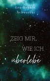 Zeig mir, wie ich überlebe Zeig mir, wie ich überlebe